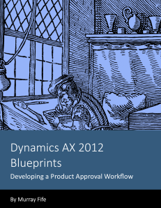 Dynamics AX 2012 Blueprints: Developing a Product Approval Workflow