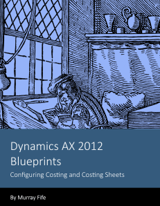 Dynamics AX 2012 Blueprints: Configuring Costing & Cost Sheets